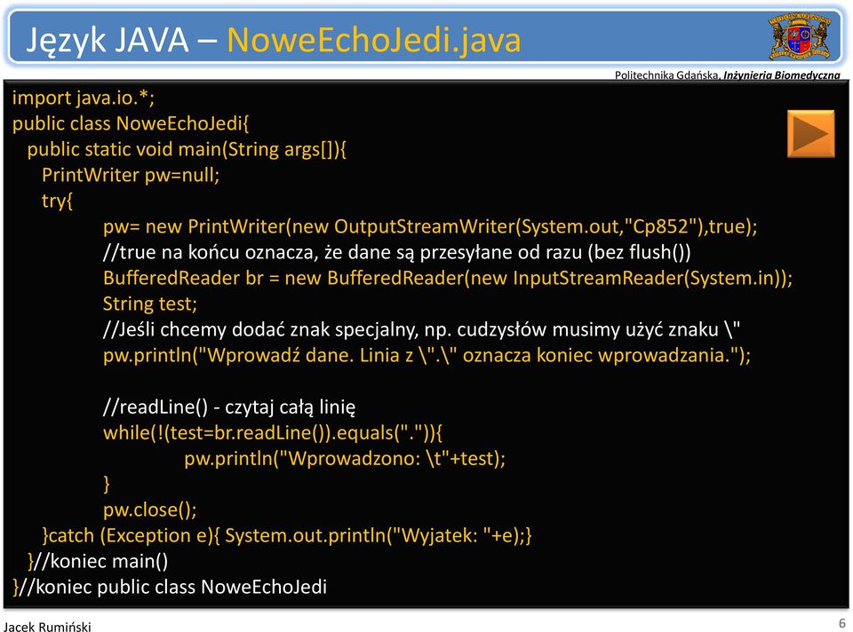 in)); String test; //Jeśli chcemy dodać znak specjalny, np. cudzysłów musimy użyć znaku \" pw.println("wprowadź dane. Linia z \".\" oznacza koniec wprowadzania.