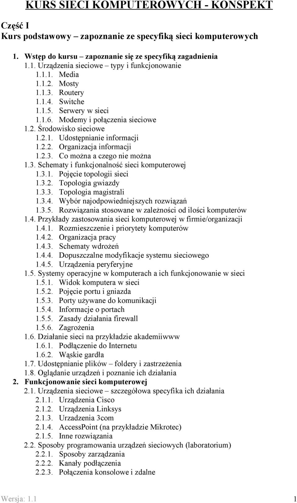 2.3. Co można a czego nie można 1.3. Schematy i funkcjonalność sieci komputerowej 1.3.1. Pojęcie topologii sieci 1.3.2. Topologia gwiazdy 1.3.3. Topologia magistrali 1.3.4.