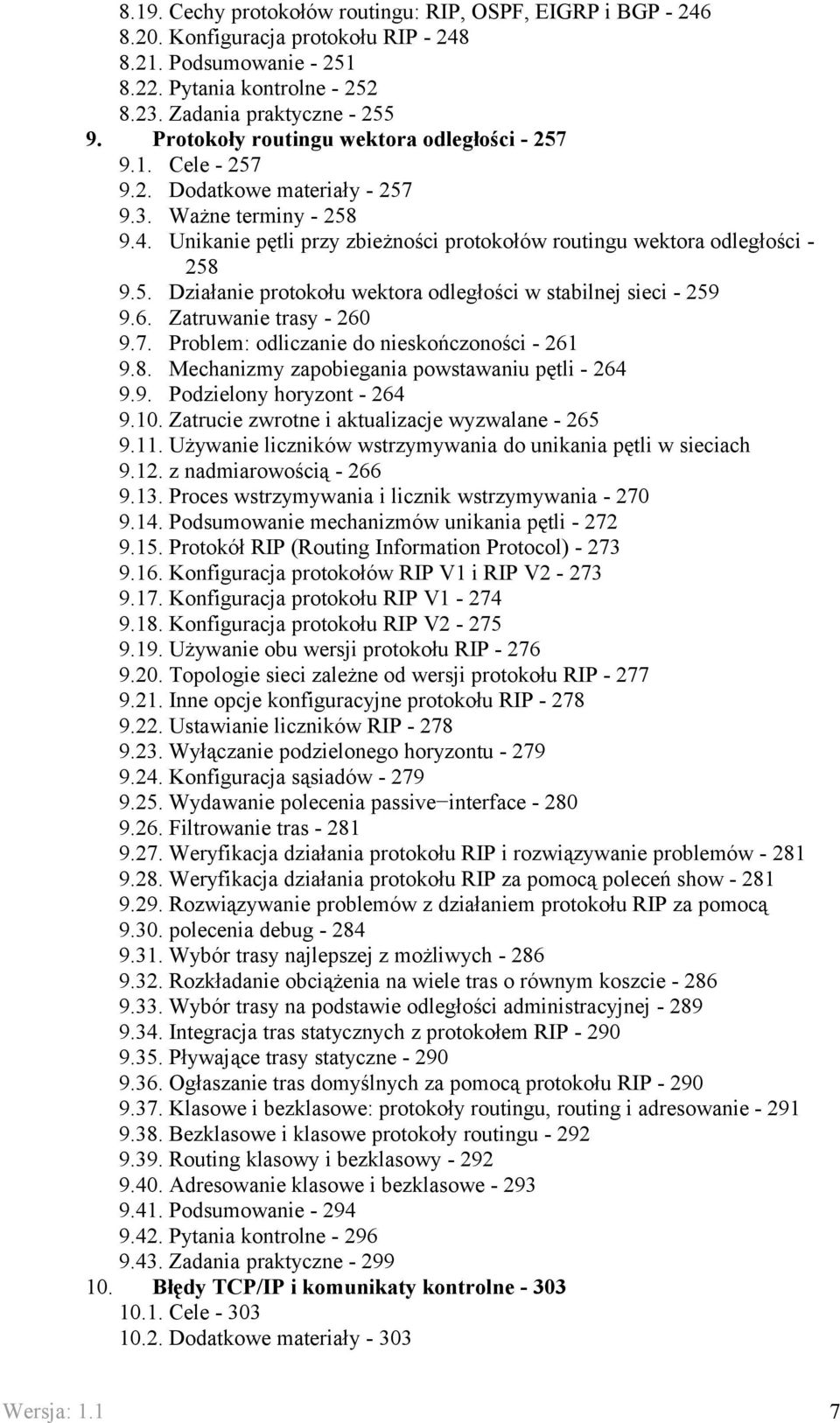 5. Działanie protokołu wektora odległości w stabilnej sieci - 259 9.6. Zatruwanie trasy - 260 9.7. Problem: odliczanie do nieskończoności - 261 9.8. Mechanizmy zapobiegania powstawaniu pętli - 264 9.
