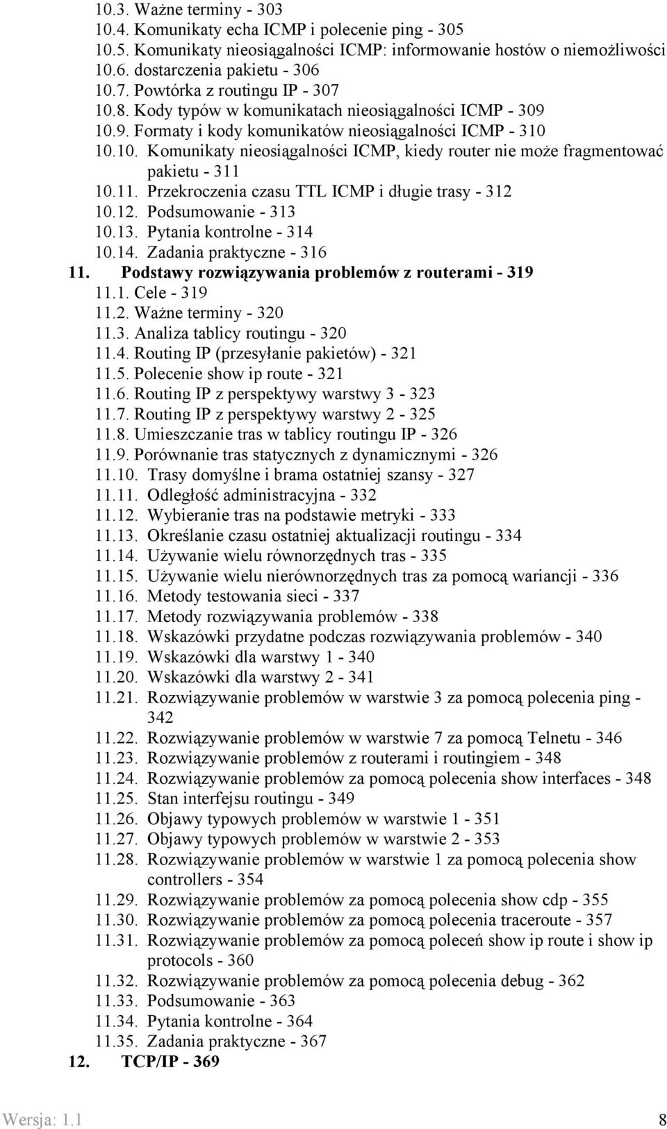 11. Przekroczenia czasu TTL ICMP i długie trasy - 312 10.12. Podsumowanie - 313 10.13. Pytania kontrolne - 314 10.14. Zadania praktyczne - 316 11.