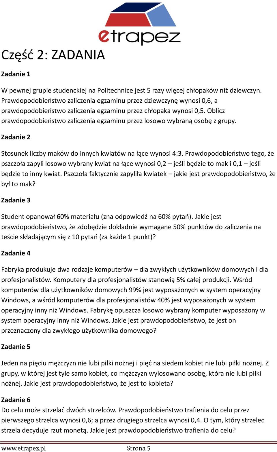 Oblicz prawdopodobieństwo zaliczenia egzaminu przez losowo wybraną osobę z grupy. Zadanie 2 Stosunek liczby maków do innych kwiatów na łące wynosi 4:3.