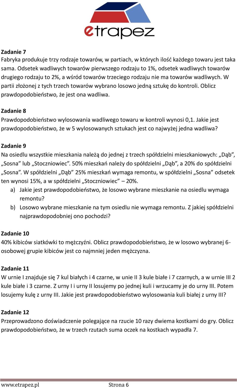 W partii złożonej z tych trzech towarów wybrano losowo jedną sztukę do kontroli. Oblicz prawdopodobieństwo, że jest ona wadliwa.