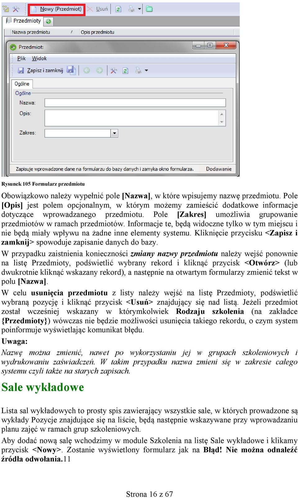 Informacje te, będą widoczne tylko w tym miejscu i nie będą miały wpływu na żadne inne elementy systemu. Kliknięcie przycisku <Zapisz i zamknij> spowoduje zapisanie danych do bazy.