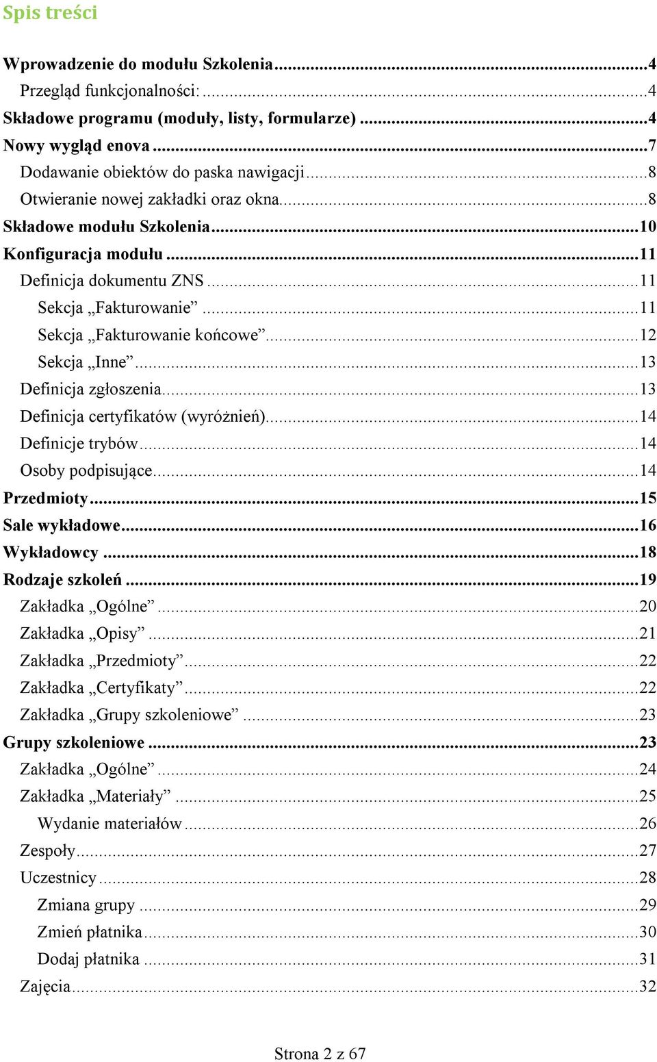 .. 12 Sekcja Inne... 13 Definicja zgłoszenia... 13 Definicja certyfikatów (wyróżnień)... 14 Definicje trybów... 14 Osoby podpisujące... 14 Przedmioty... 15 Sale wykładowe... 16 Wykładowcy.