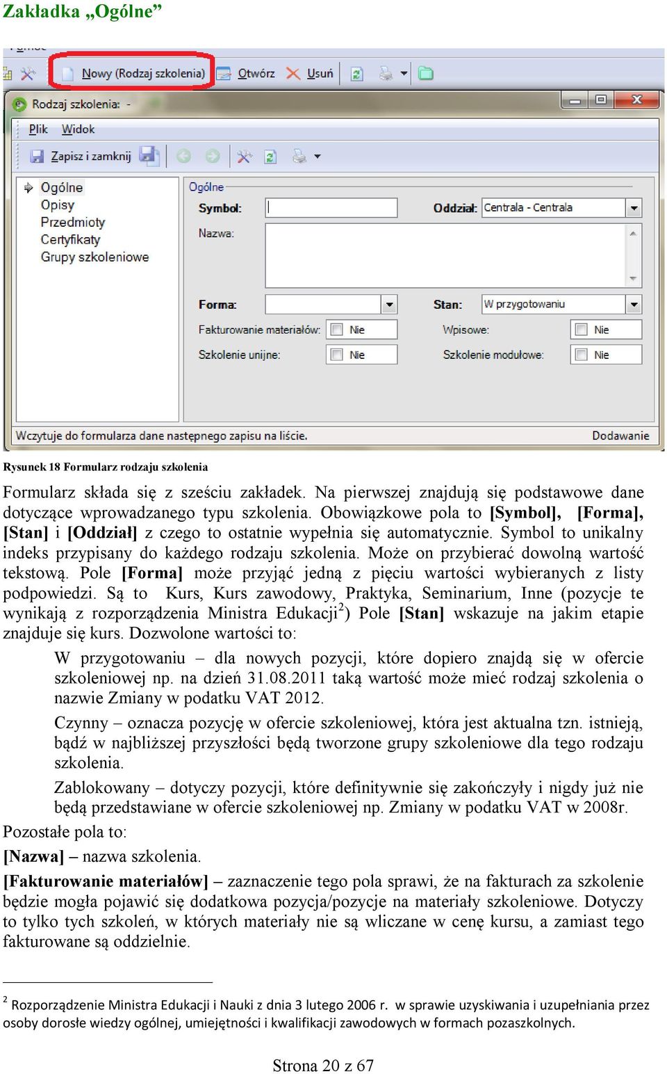 Może on przybierać dowolną wartość tekstową. Pole [Forma] może przyjąć jedną z pięciu wartości wybieranych z listy podpowiedzi.