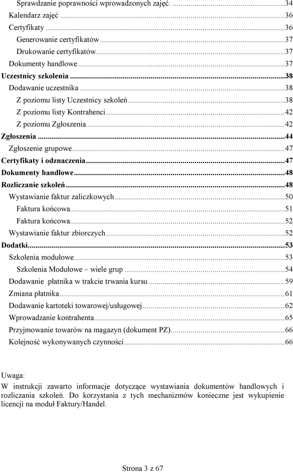 .. 47 Certyfikaty i odznaczenia... 47 Dokumenty handlowe... 48 Rozliczanie szkoleń... 48 Wystawianie faktur zaliczkowych... 50 Faktura końcowa... 51 Faktura końcowa... 52 Wystawianie faktur zbiorczych.