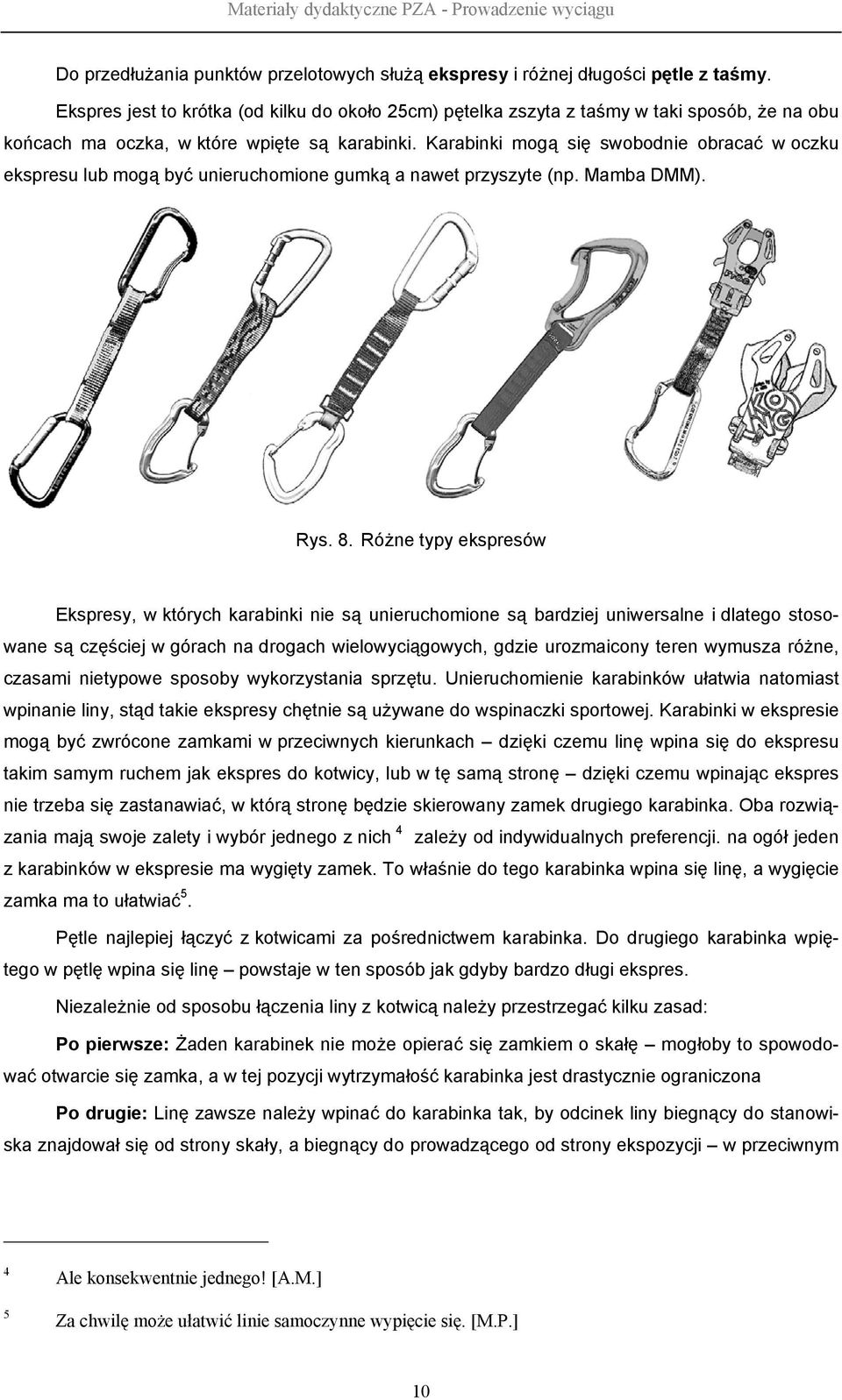 Karabinki mogą się swobodnie obracać w oczku ekspresu lub mogą być unieruchomione gumką a nawet przyszyte (np. Mamba DMM). Rys. 8.