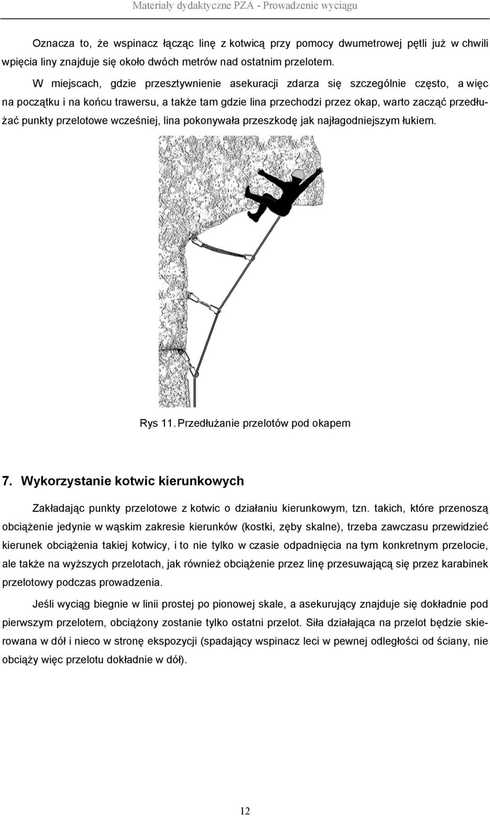 przelotowe wcześniej, lina pokonywała przeszkodę jak najłagodniejszym łukiem. Rys 11. Przedłużanie przelotów pod okapem 7.