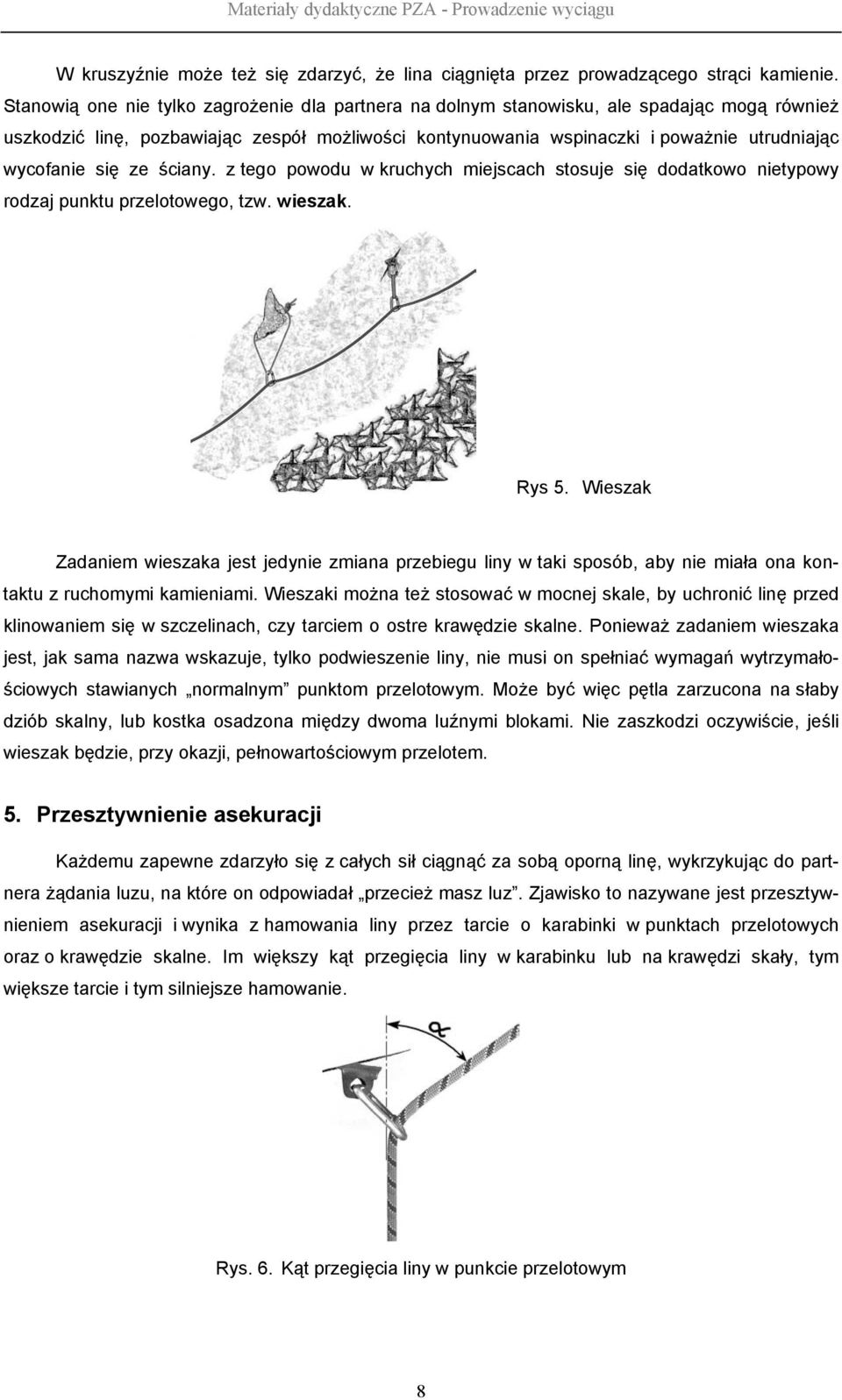 się ze ściany. z tego powodu w kruchych miejscach stosuje się dodatkowo nietypowy rodzaj punktu przelotowego, tzw. wieszak. Rys 5.