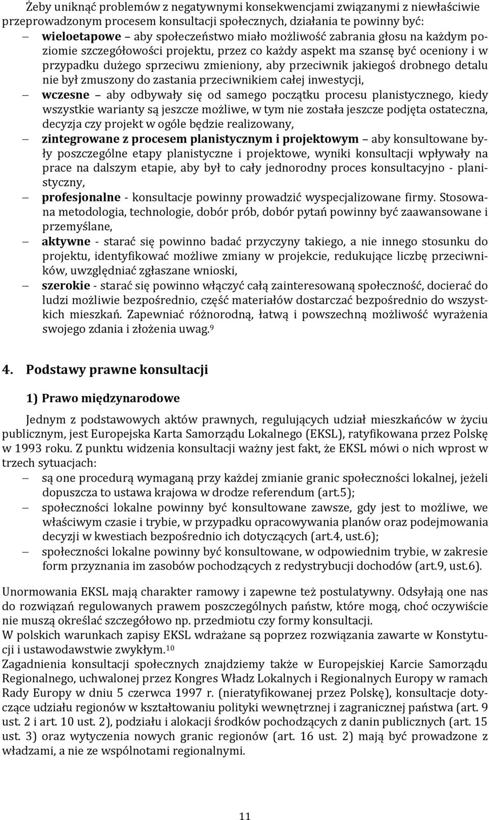 Konstytucja Rzeczpospolitej Polskiej z dnia 2 kwietnia 1997 roku. Nie znajdziemy w niej regulacji odnoszącej się do szczególnej formy partycypacji, jaką są konsultacje społeczne.