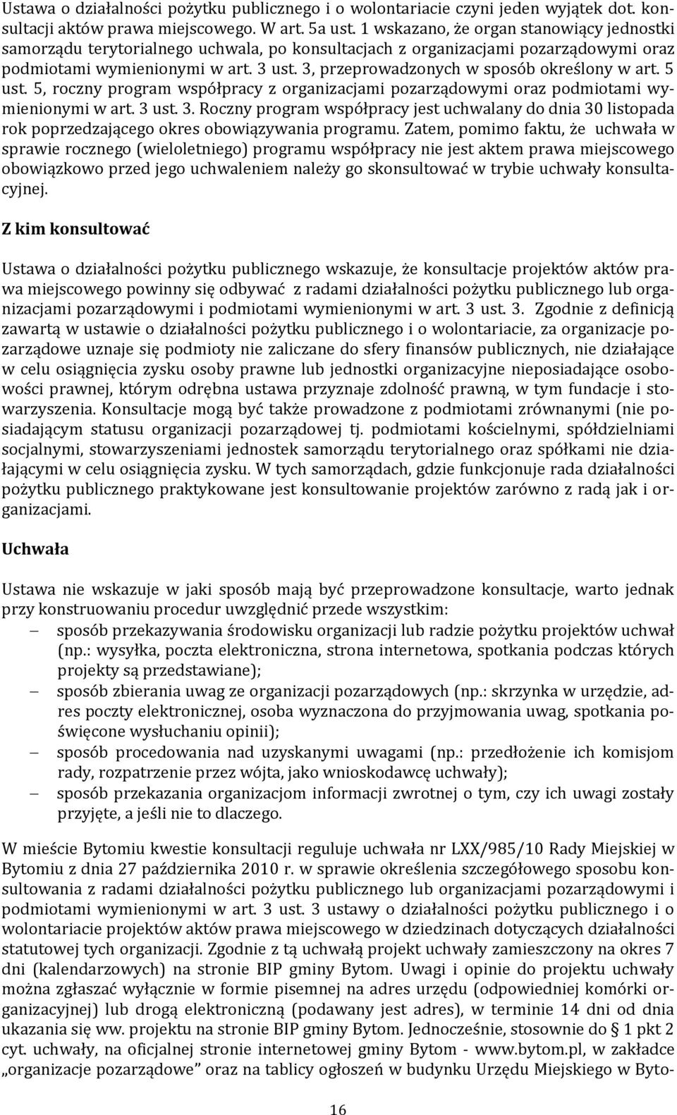 Protokół zamieszcza się na oficjalnej stronie internetowej gminy Bytom - www.bytom.pl, w zakładce organizacje pozarządowe.