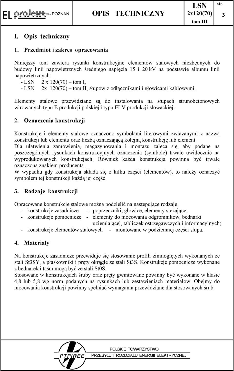 napowietrznych: - LSN 2 x 120(70) tom I, - LSN 2x 120(70) tom II, słupów z odłącznikami i głowicami kablowymi.