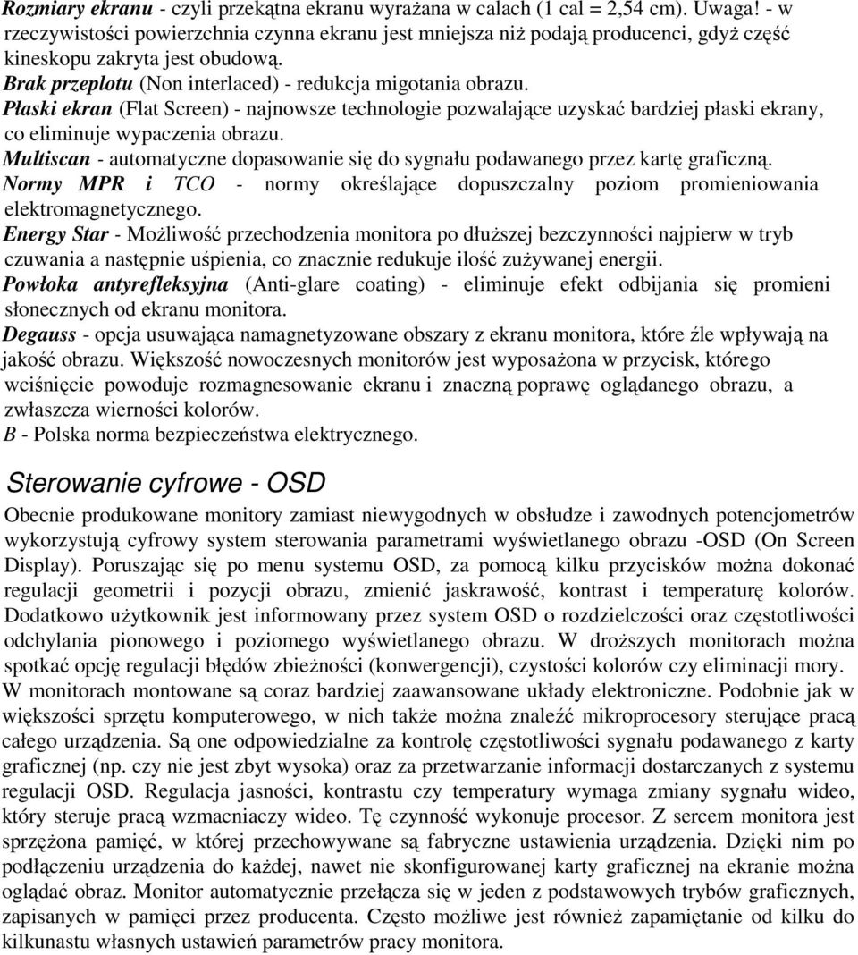 Płaski ekran (Flat Screen) - najnowsze technologie pozwalające uzyskać bardziej płaski ekrany, co eliminuje wypaczenia obrazu.