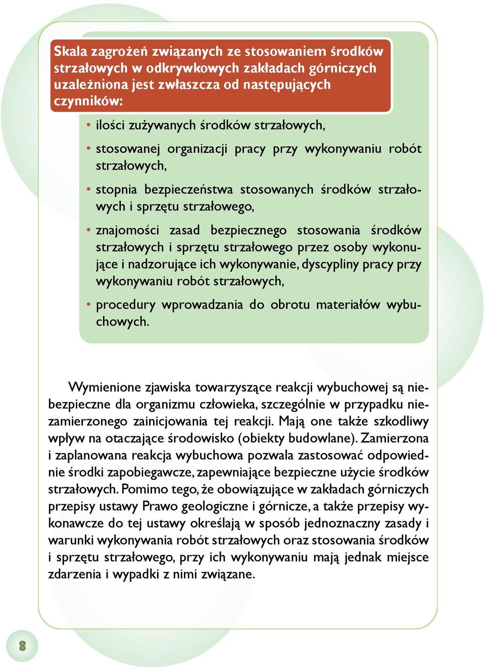 strzałowych i sprzętu strzałowego przez osoby wykonujące i nadzorujące ich wykonywanie, dyscypliny pracy przy wykonywaniu robót strzałowych, procedury wprowadzania do obrotu materiałów wybuchowych.