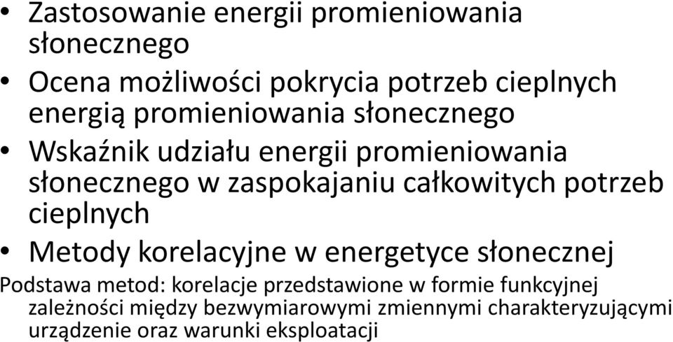 potrzeb cieplnych Metody korelacyjne w energetyce słonecznej Podstawa metod: korelacje przedstawione w