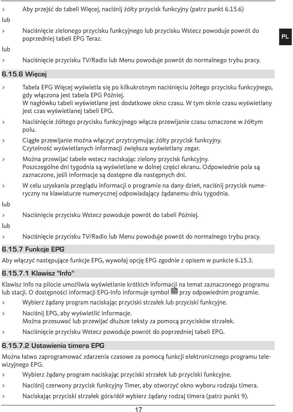 lub > Naciśnięcie przycisku TV/Radio lub Menu powoduje powrót do normalnego trybu pracy. PL 6.15.