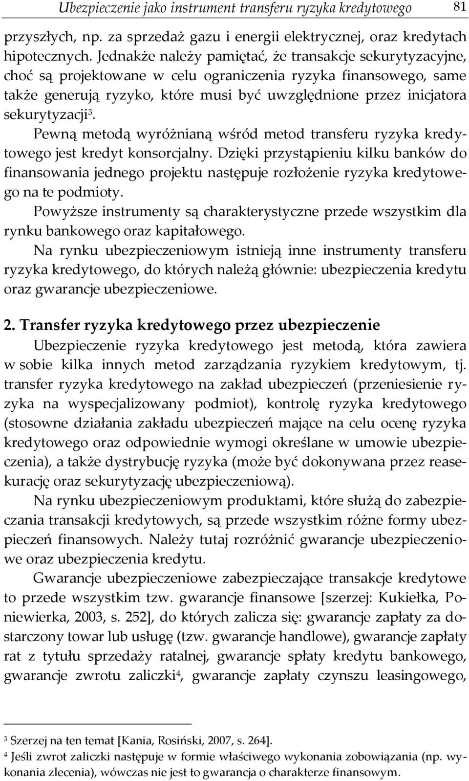 sekurytyzacji 3. Pewną metodą wyróżnianą wśród metod transferu ryzyka kredytowego jest kredyt konsorcjalny.