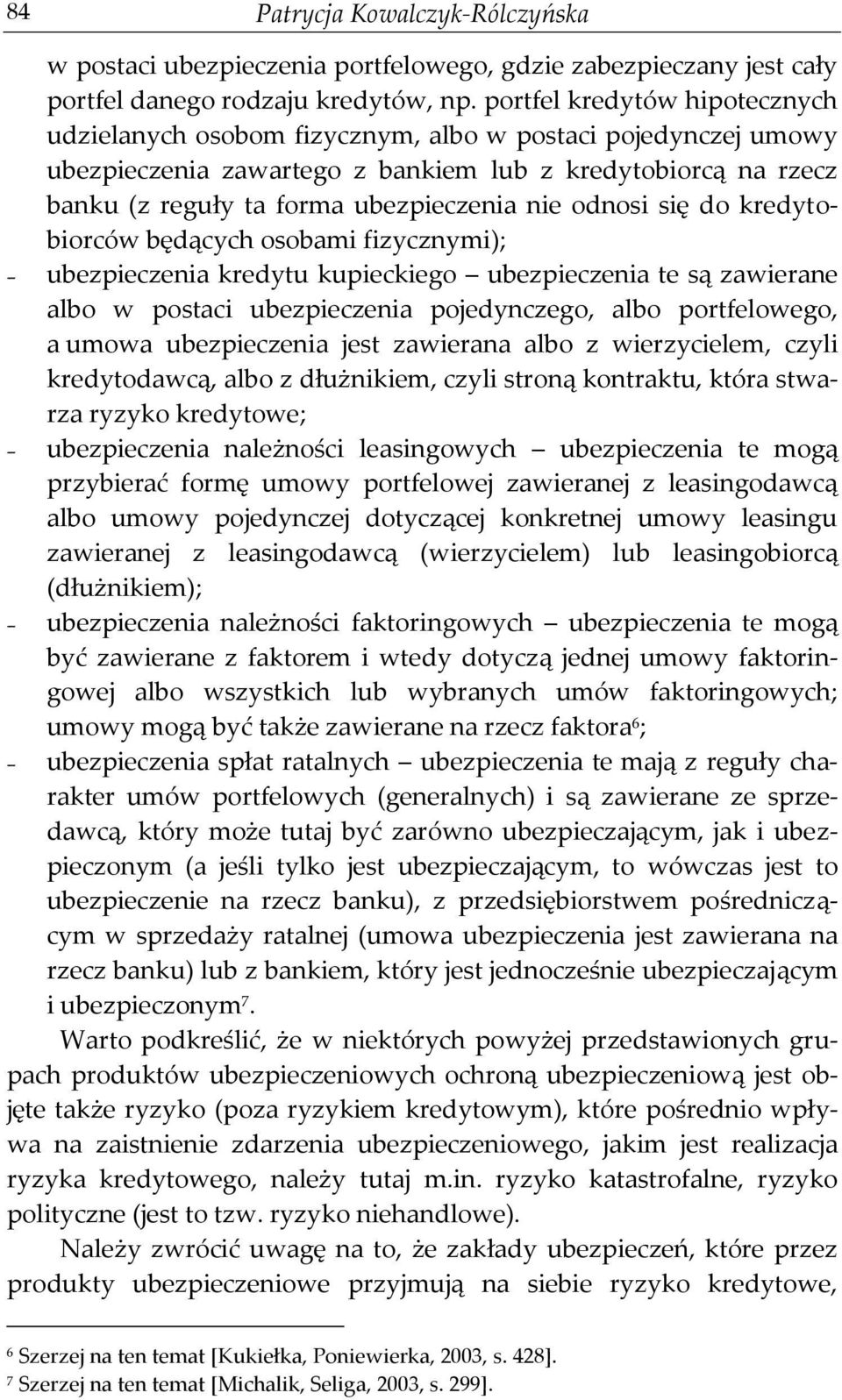 odnosi się do kredytobiorców będących osobami fizycznymi); ubezpieczenia kredytu kupieckiego ubezpieczenia te są zawierane albo w postaci ubezpieczenia pojedynczego, albo portfelowego, a umowa