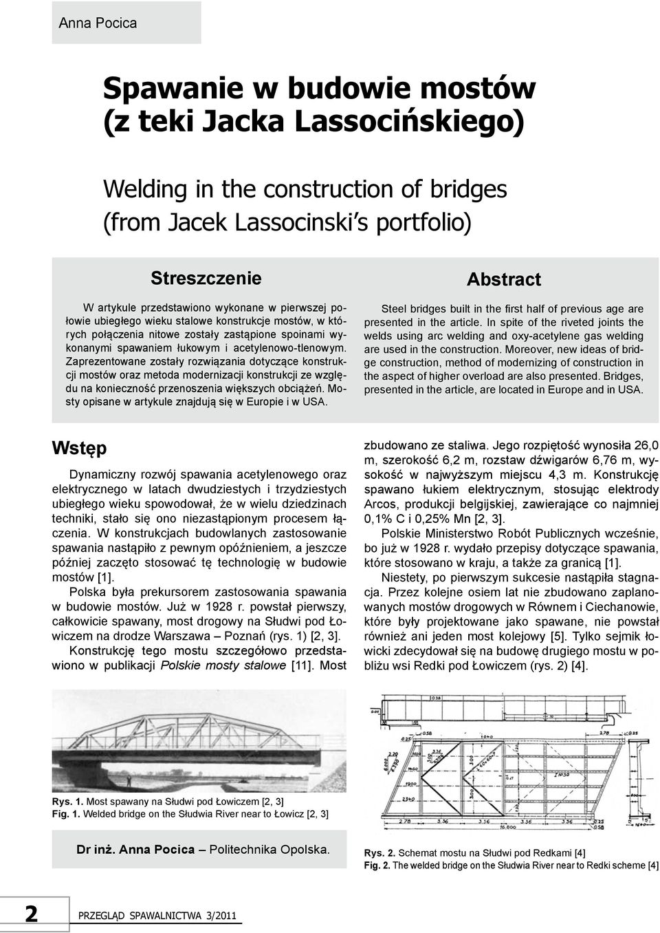 Zaprezentowane zostały rozwiązania dotyczące konstrukcji mostów oraz metoda modernizacji konstrukcji ze względu na konieczność przenoszenia większych obciążeń.