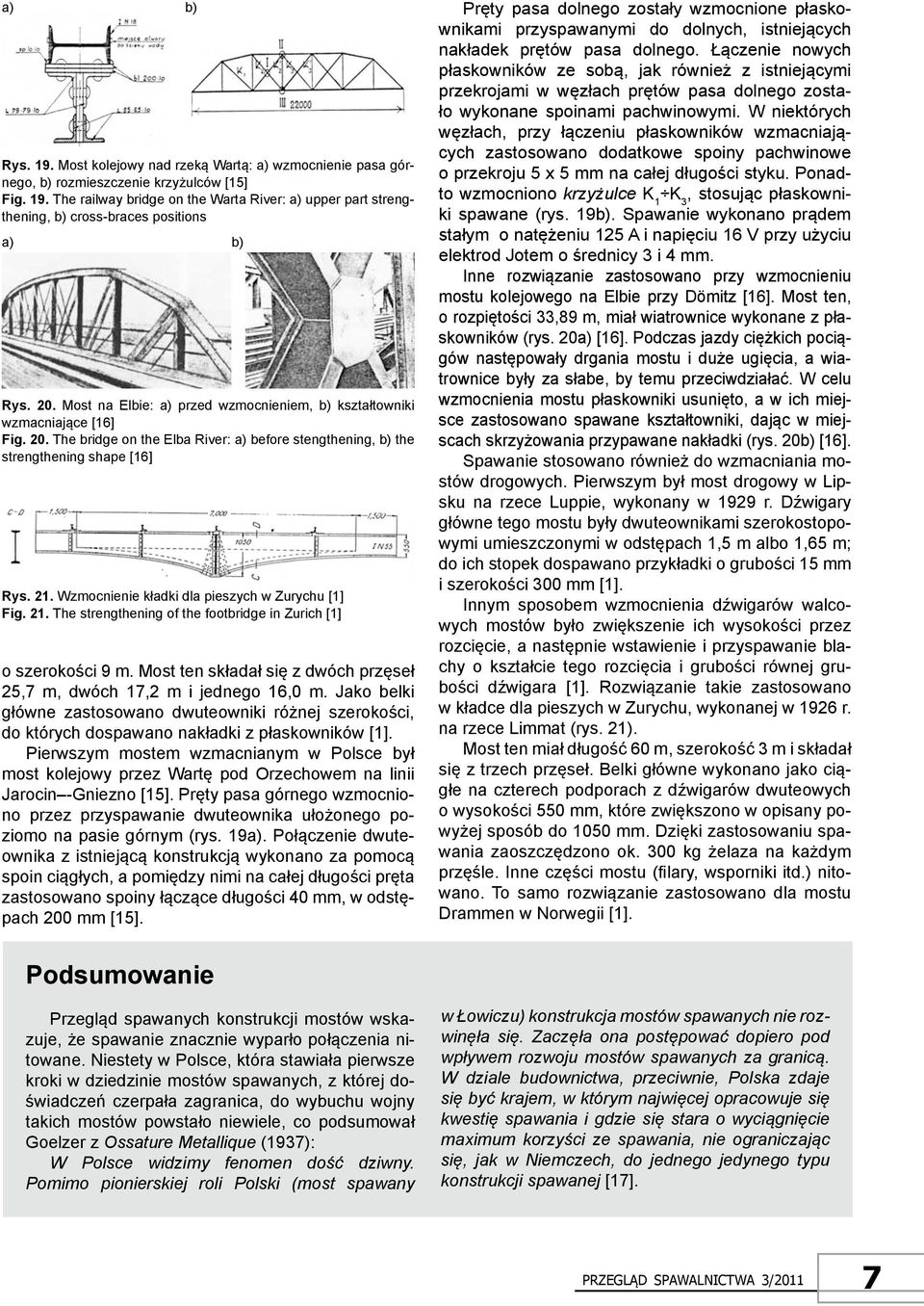 Wzmocnienie kładki dla pieszych w Zurychu [1] Fig. 21. The strengthening of the footbridge in Zurich [1] o szerokości 9 m. Most ten składał się z dwóch przęseł 25,7 m, dwóch 17,2 m i jednego 16,0 m.