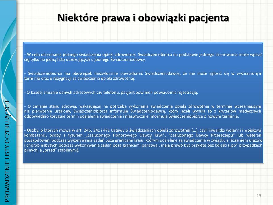 - Świadczeniobiorca ma obowiązek niezwłocznie powiadomić Świadczeniodawcę, że nie może zgłosić się w wyznaczonym terminie oraz o rezygnacji ze świadczenia opieki zdrowotnej.