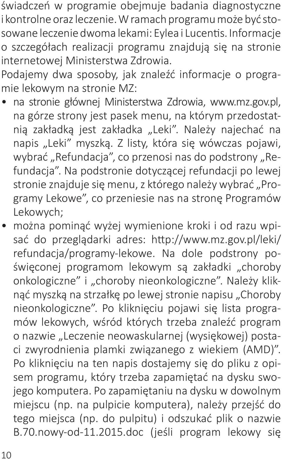 Podajemy dwa sposoby, jak znaleźć informacje o programie lekowym na stronie MZ: na stronie głównej Ministerstwa Zdrowia, www.mz.gov.