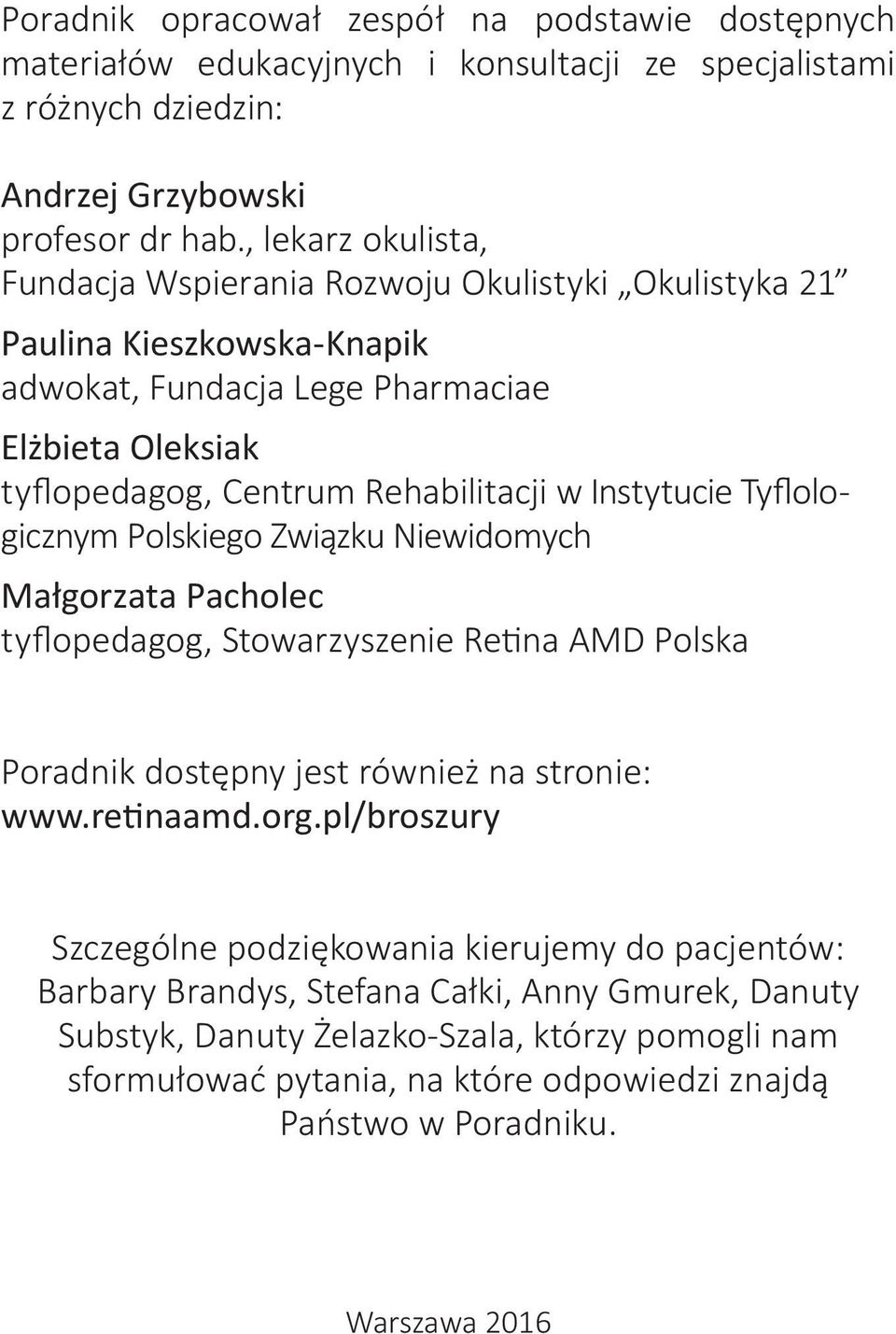 Instytucie Tyflologicznym Polskiego Związku Niewidomych Małgorzata Pacholec tyflopedagog, Stowarzyszenie Retina AMD Polska Poradnik dostępny jest również na stronie: www.retinaamd.org.