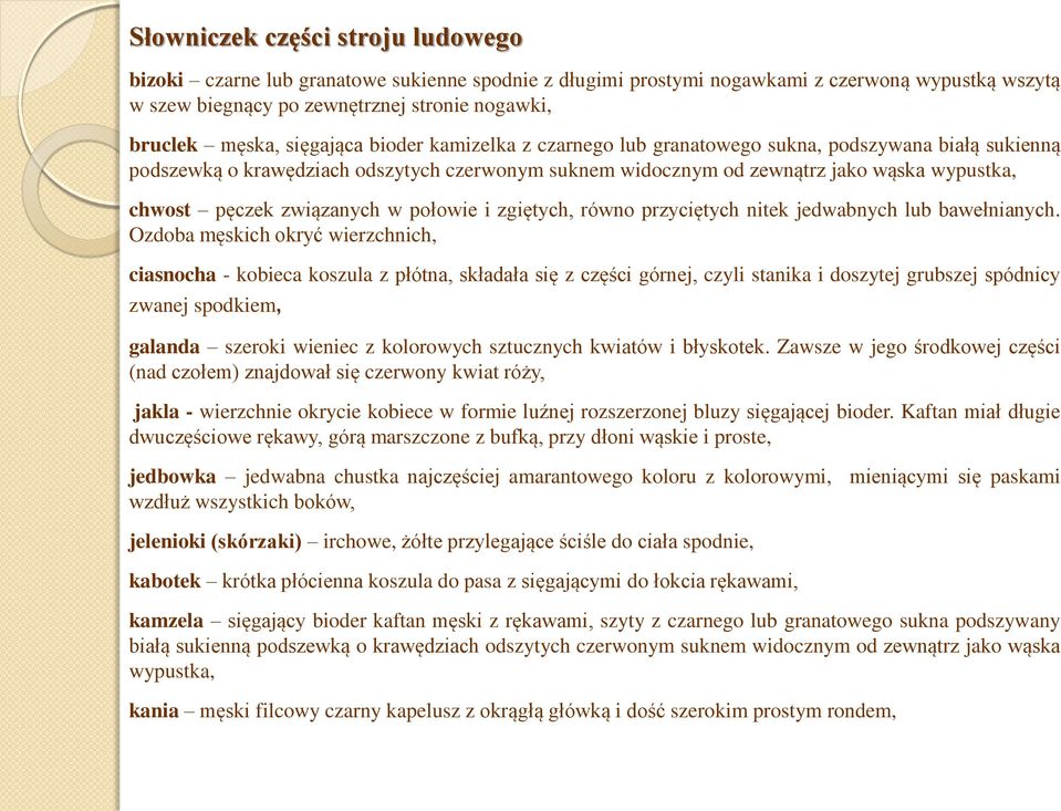 związanych w połowie i zgiętych, równo przyciętych nitek jedwabnych lub bawełnianych.