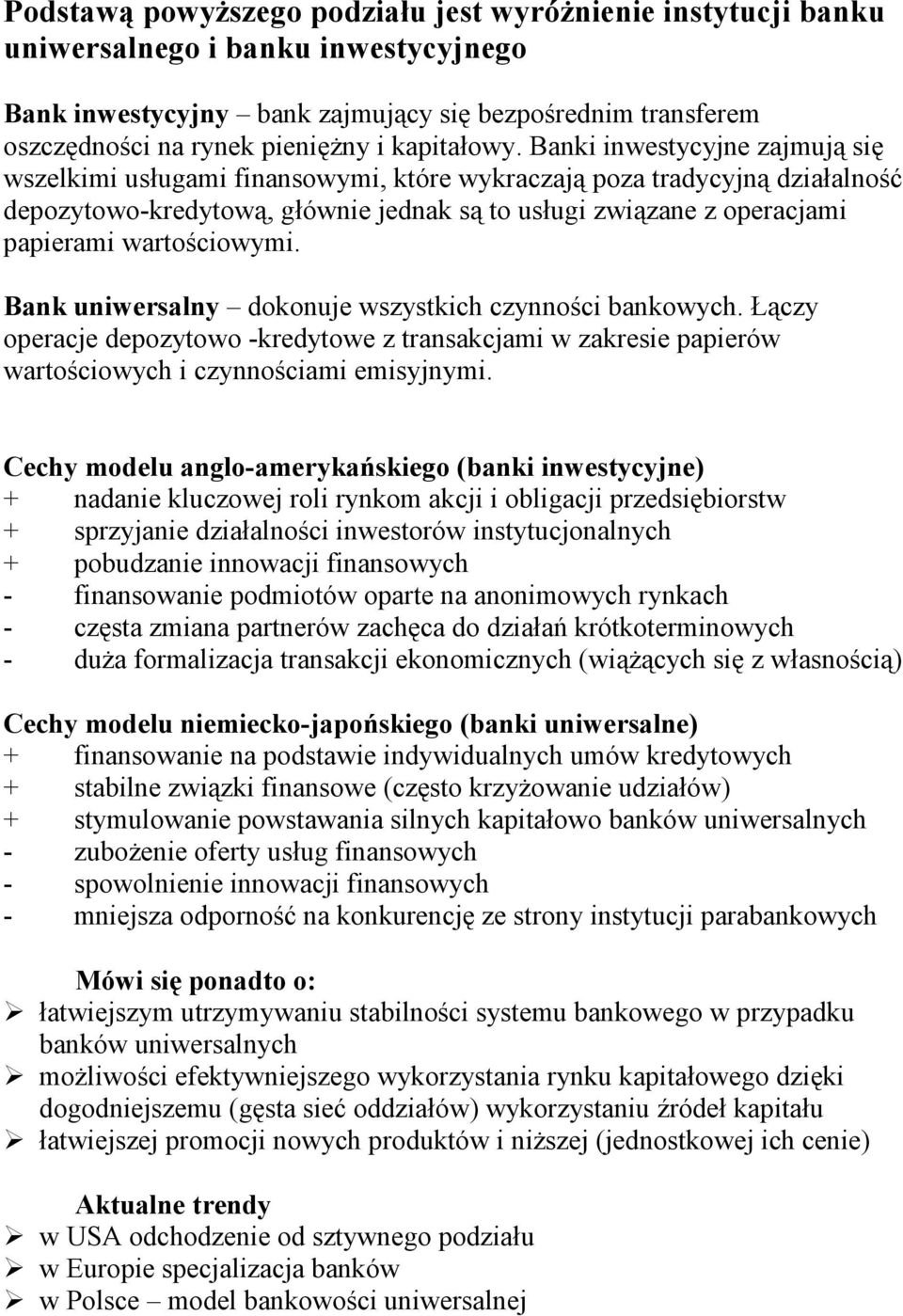 Banki inwestycyjne zajmują się wszelkimi usługami finansowymi, które wykraczają poza tradycyjną działalność depozytowo-kredytową, głównie jednak są to usługi związane z operacjami papierami