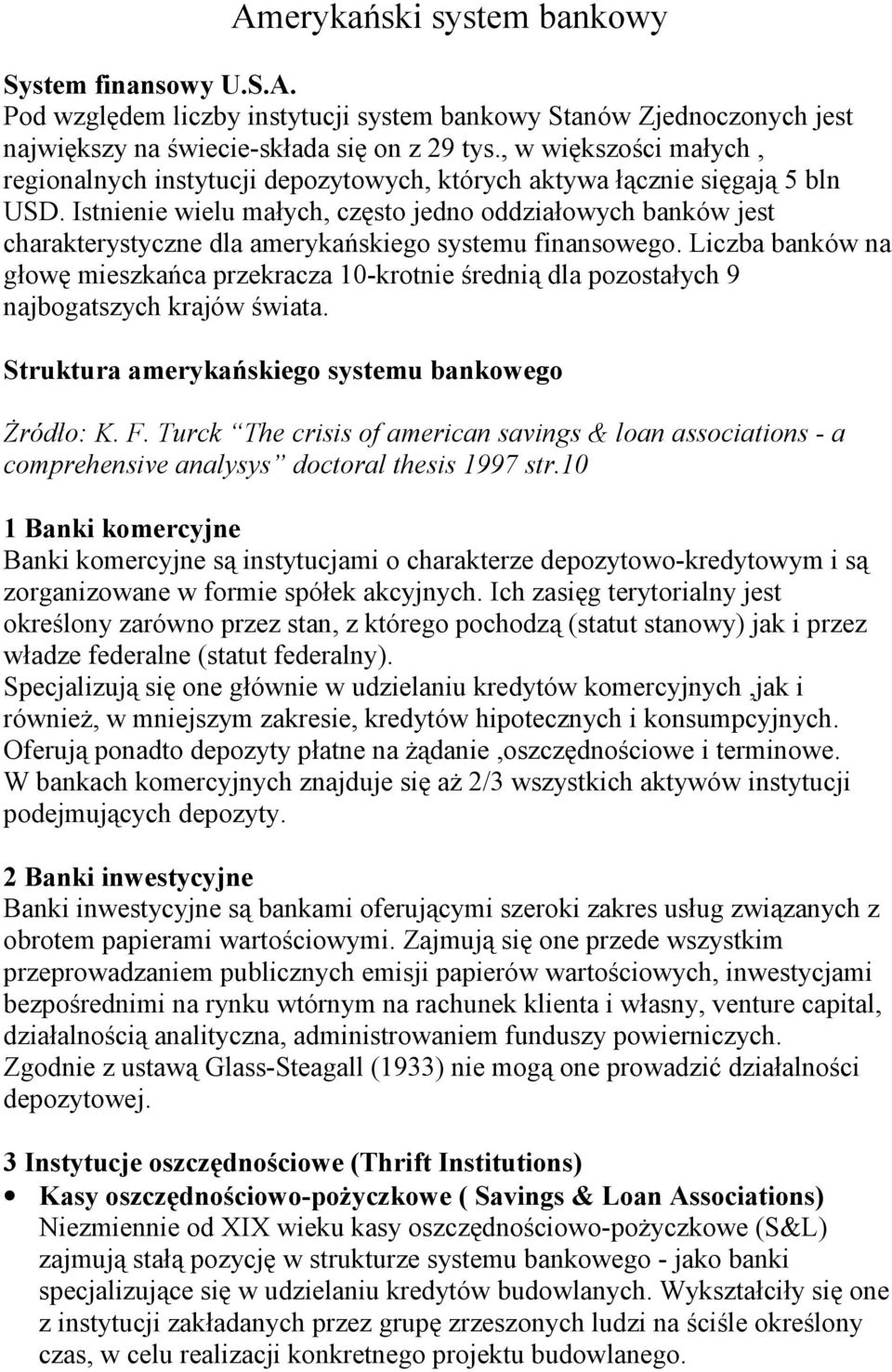 Istnienie wielu małych, często jedno oddziałowych banków jest charakterystyczne dla amerykańskiego systemu finansowego.