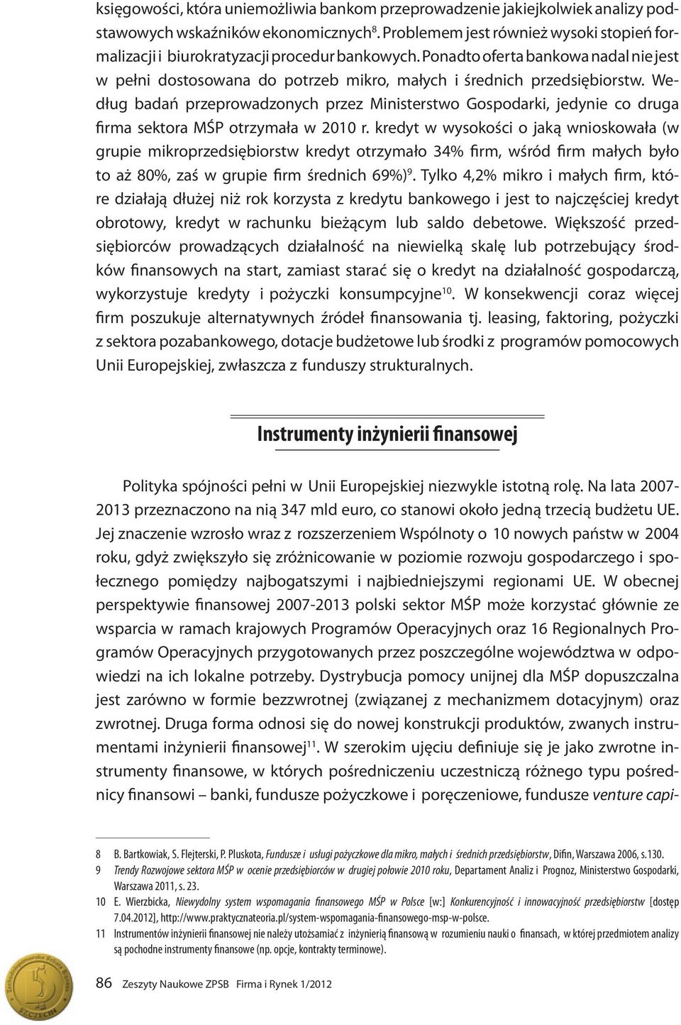 Według badań przeprowadzonych przez Ministerstwo Gospodarki, jedynie co druga firma sektora MŚP otrzymała w 2010 r.