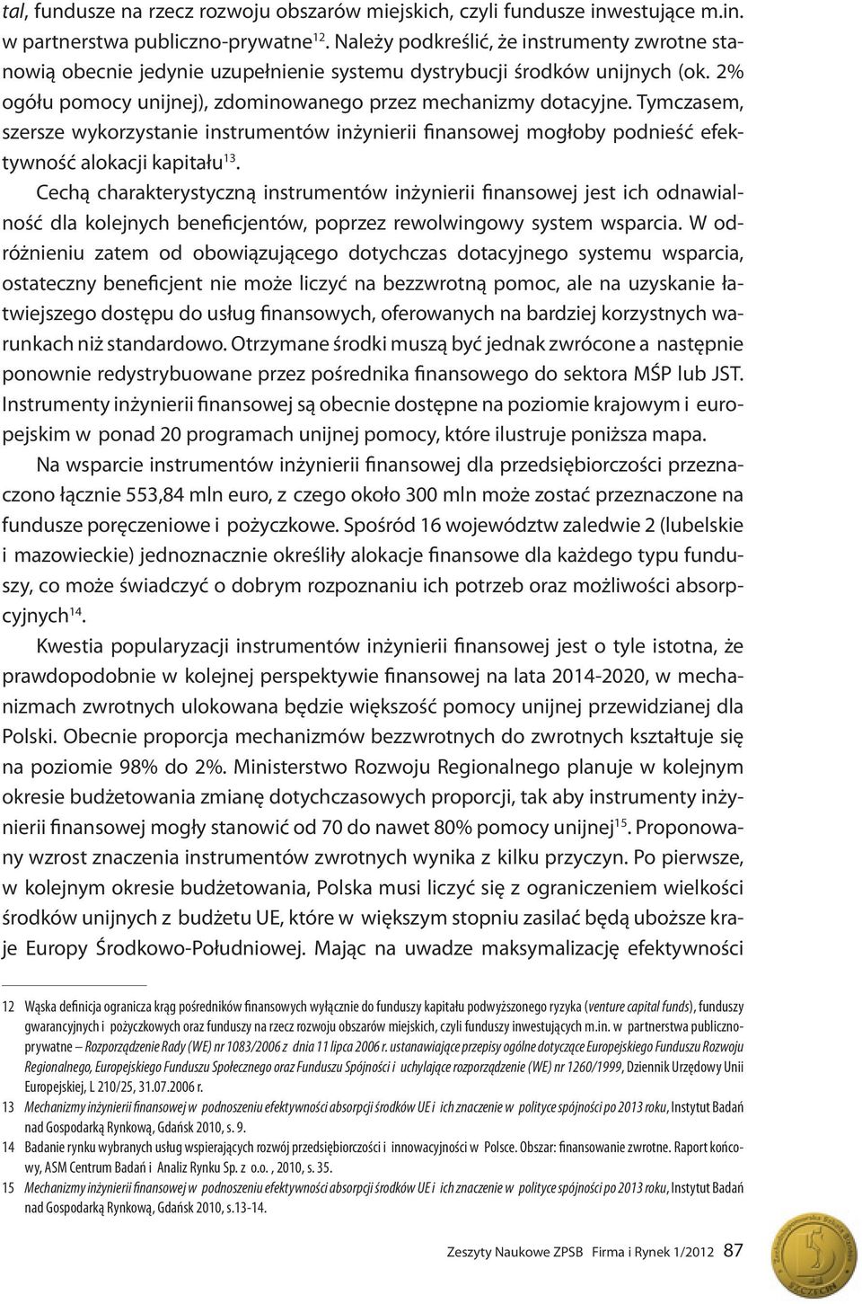 Tymczasem, szersze wykorzystanie instrumentów inżynierii finansowej mogłoby podnieść efektywność alokacji kapitału 13.