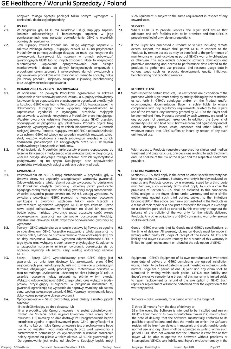 7.2. Jeśli Kupujący zakupił Produkt lub Usługę włączając wsparcie w zakresie zdalnego dostępu, Kupujący zezwoli GEHC na przyłączenie Produktów za pomocą zdalnego dostępu, co może być korzystne dla