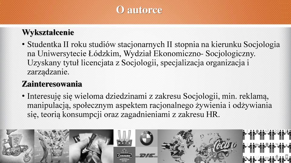 Uzyskany tytuł licencjata z Socjologii, specjalizacja organizacja i zarządzanie.