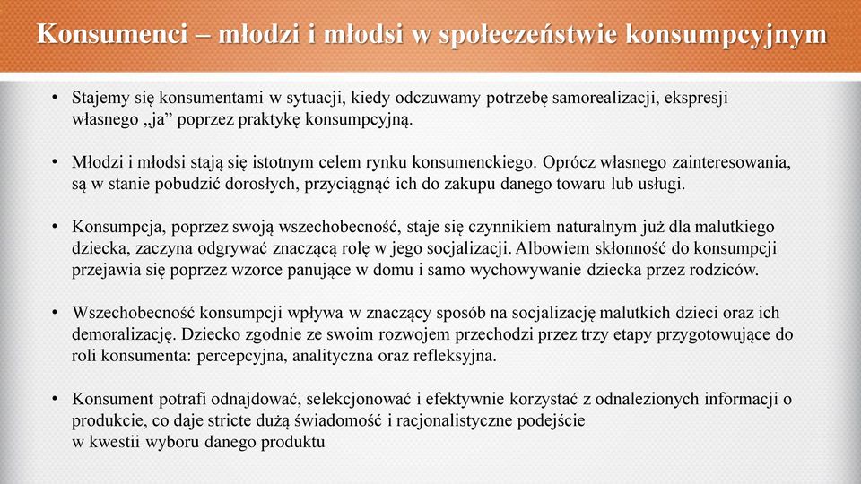 Konsumpcja, poprzez swoją wszechobecność, staje się czynnikiem naturalnym już dla malutkiego dziecka, zaczyna odgrywać znaczącą rolę w jego socjalizacji.