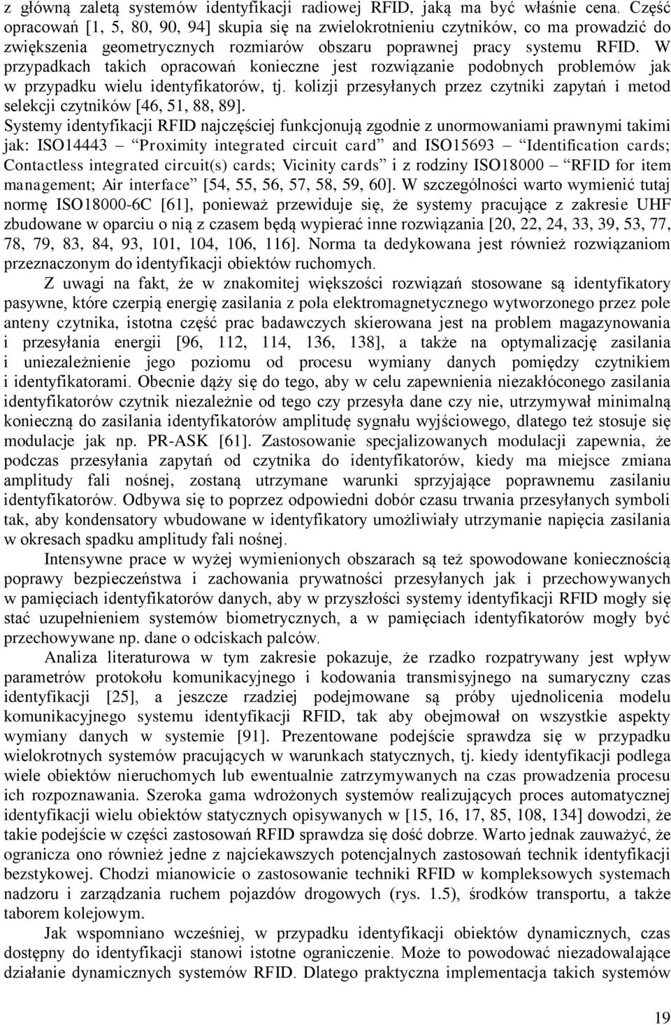 W przypadkach takich opracowań konieczne jest rozwiązanie podobnych problemów jak w przypadku wielu identyfikatorów, tj.