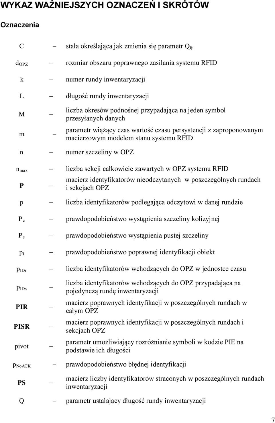 numer szczeliny w OPZ n max liczba sekcji całkowicie zawartych w OPZ systemu RFID P macierz identyfikatorów nieodczytanych w poszczególnych rundach i sekcjach OPZ p liczba identyfikatorów podlegająca