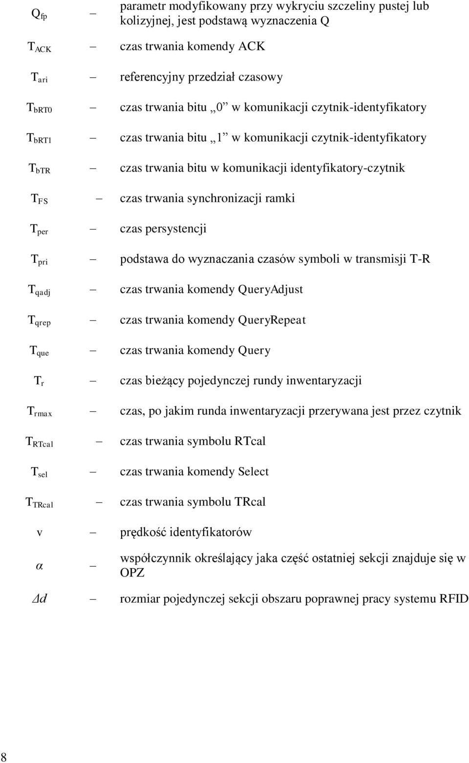 T per czas persystencji T pri podstawa do wyznaczania czasów symboli w transmisji T-R T qadj czas trwania komendy QueryAdjust T qrep czas trwania komendy QueryRepeat T que czas trwania komendy Query