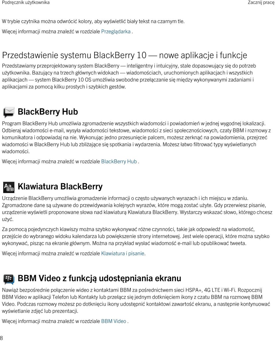Bazujący na trzech głównych widokach wiadomościach, uruchomionych aplikacjach i wszystkich aplikacjach system BlackBerry 10 OS umożliwia swobodne przełączanie się między wykonywanymi zadaniami i
