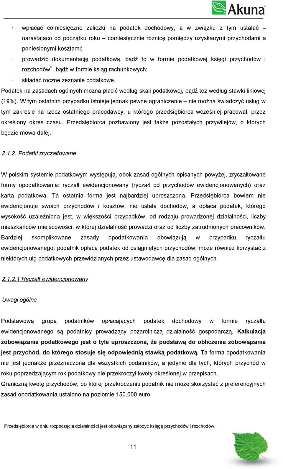 Podatek na zasadach ogólnych można płacić według skali podatkowej, bądź też według stawki liniowej (19%).