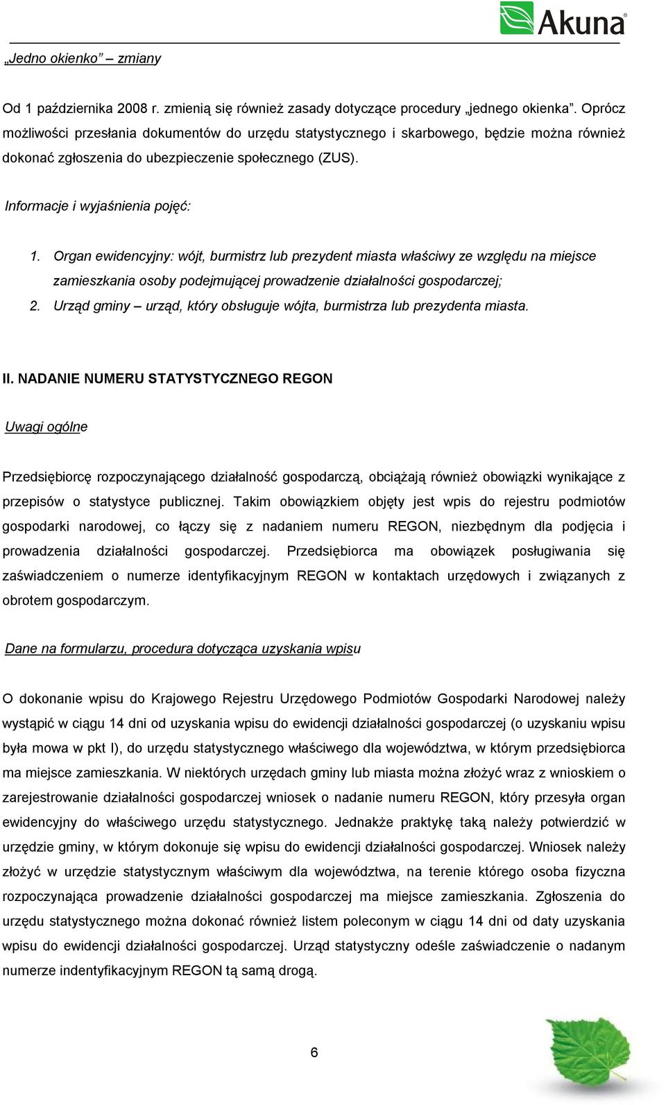 Organ ewidencyjny: wójt, burmistrz lub prezydent miasta właściwy ze względu na miejsce zamieszkania osoby podejmującej prowadzenie działalności gospodarczej; 2.