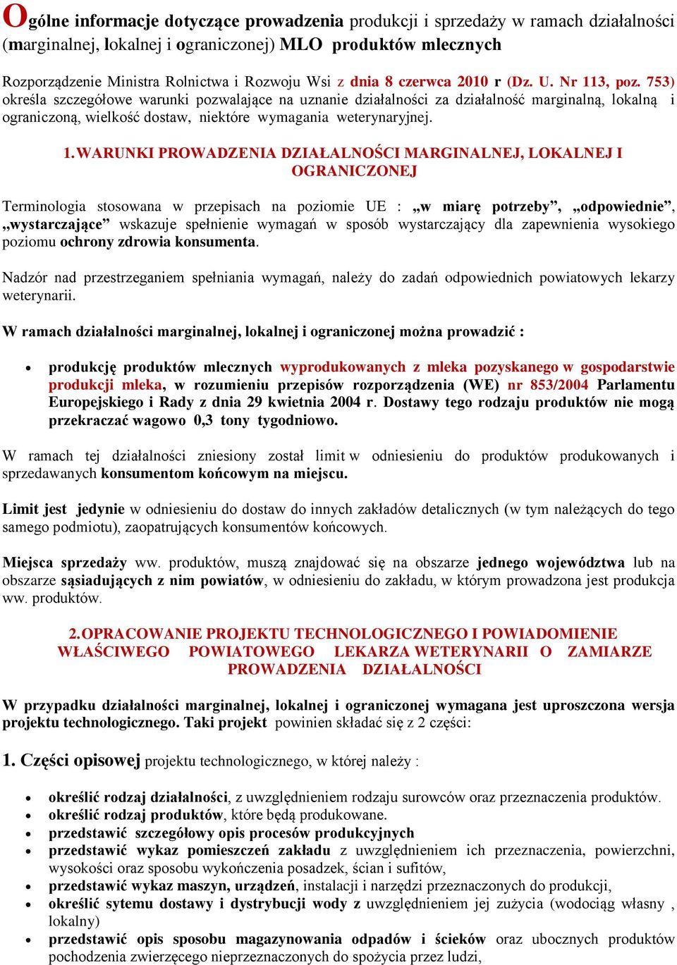 753) określa szczegółowe warunki pozwalające na uznanie działalności za działalność marginalną, lokalną i ograniczoną, wielkość dostaw, niektóre wymagania weterynaryjnej. 1.