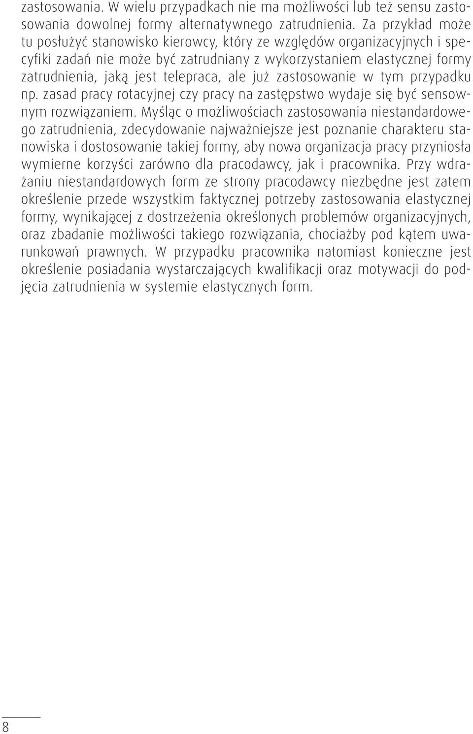 ale już zastosowanie w tym przypadku np. zasad pracy rotacyjnej czy pracy na zastępstwo wydaje się być sensownym rozwiązaniem.