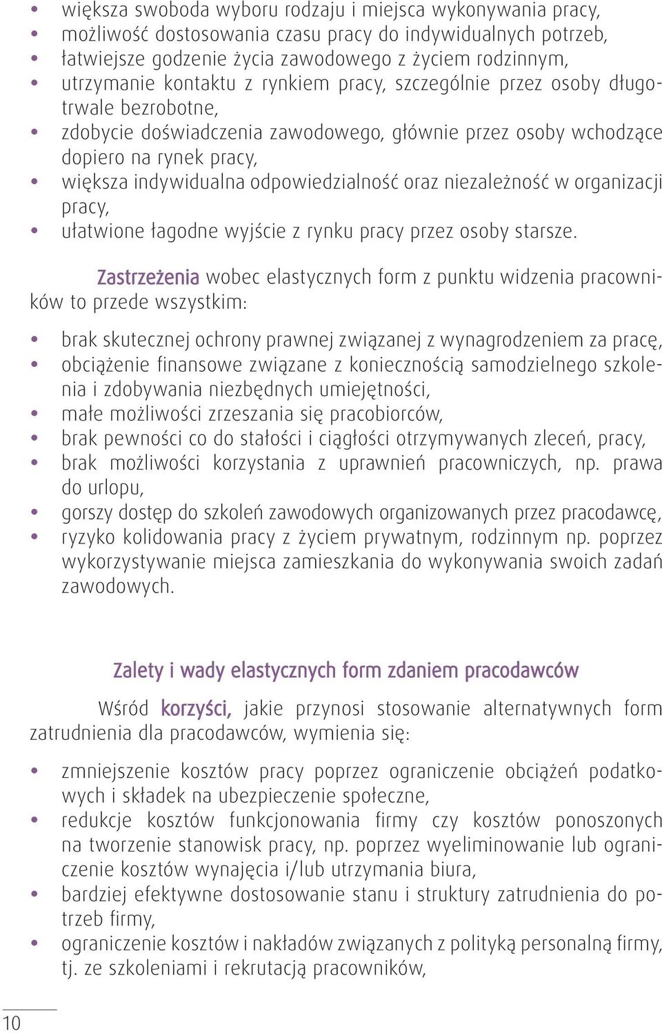 odpowiedzialność oraz niezależność w organizacji pracy, y ułatwione łagodne wyjście z rynku pracy przez osoby starsze.