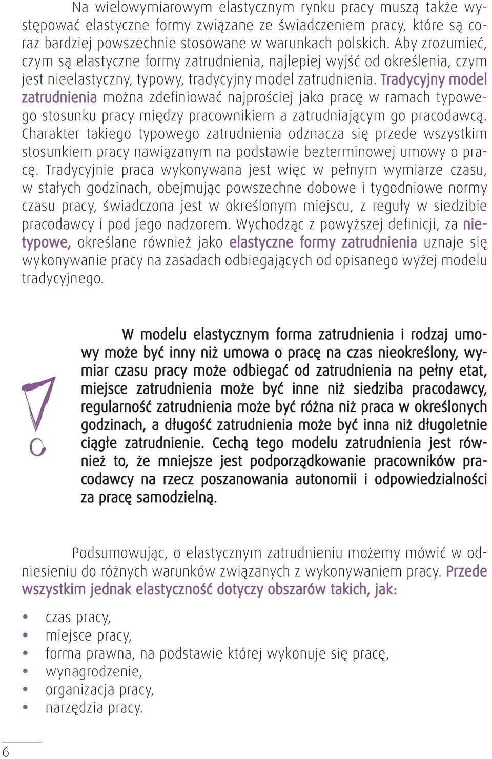 Tradycyjny model zatrudnienia można zdefiniować najprościej jako pracę w ramach typowego stosunku pracy między pracownikiem a zatrudniającym go pracodawcą.