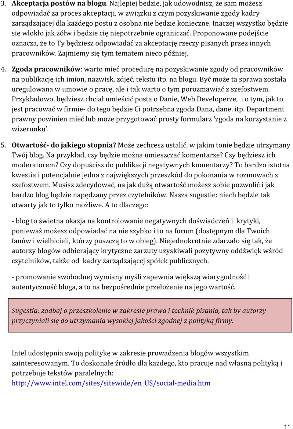 Inaczej wszystko będzie się wlokło jak żółw i będzie cię niepotrzebnie ograniczać. Proponowane podejście oznacza, że to Ty będziesz odpowiadać za akceptację rzeczy pisanych przez innych pracowników.