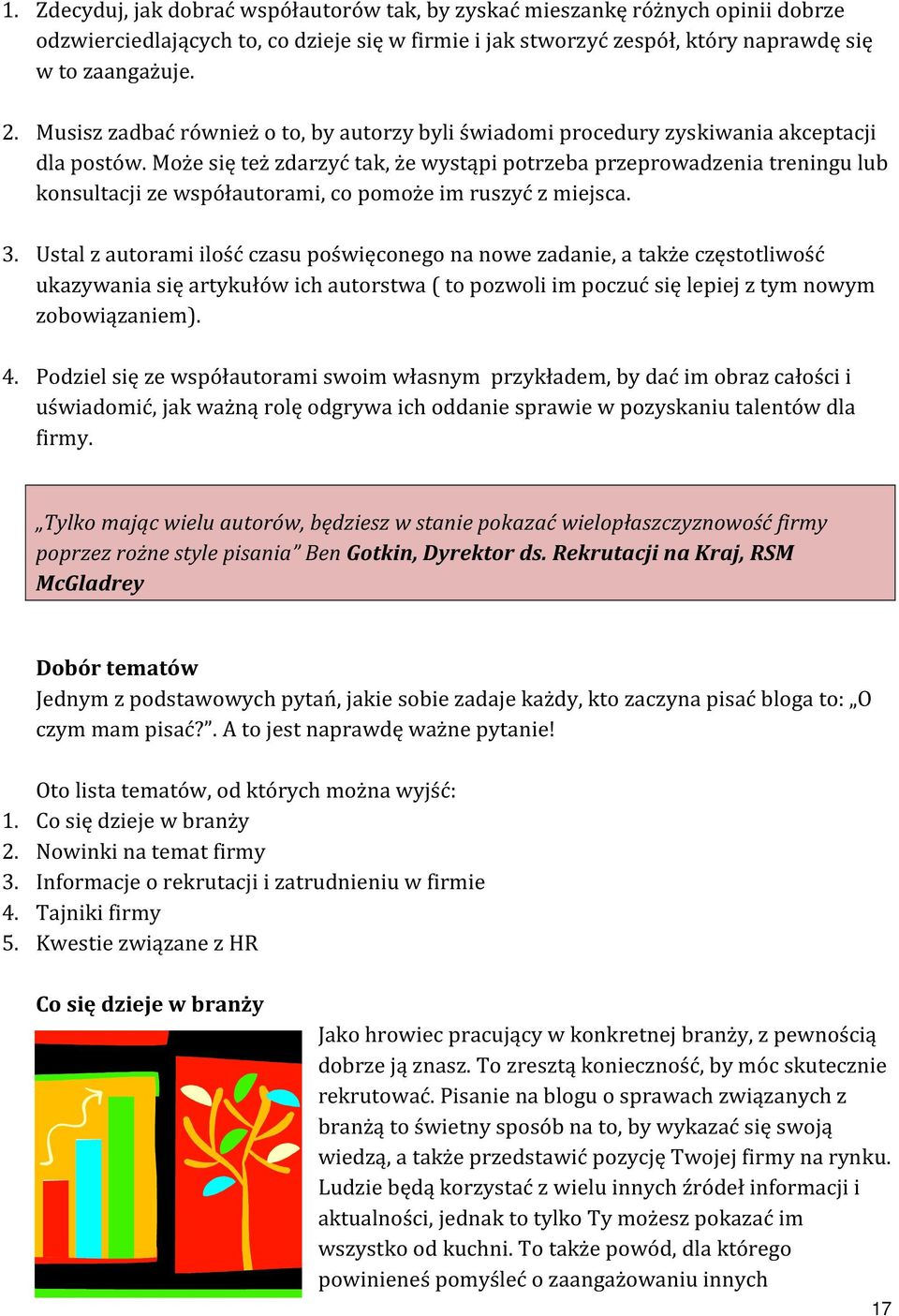 Może się też zdarzyć tak, że wystąpi potrzeba przeprowadzenia treningu lub konsultacji ze współautorami, co pomoże im ruszyć z miejsca. 3.