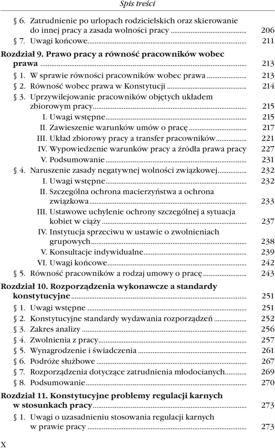 Uprzywilejowanie pracowników objętych układem zbiorowym pracy... 215 I. Uwagi wstępne... 215 II. Zawieszenie warunków umów o pracę... 217 III. Układ zbiorowy pracy a transfer pracowników... 221 IV.