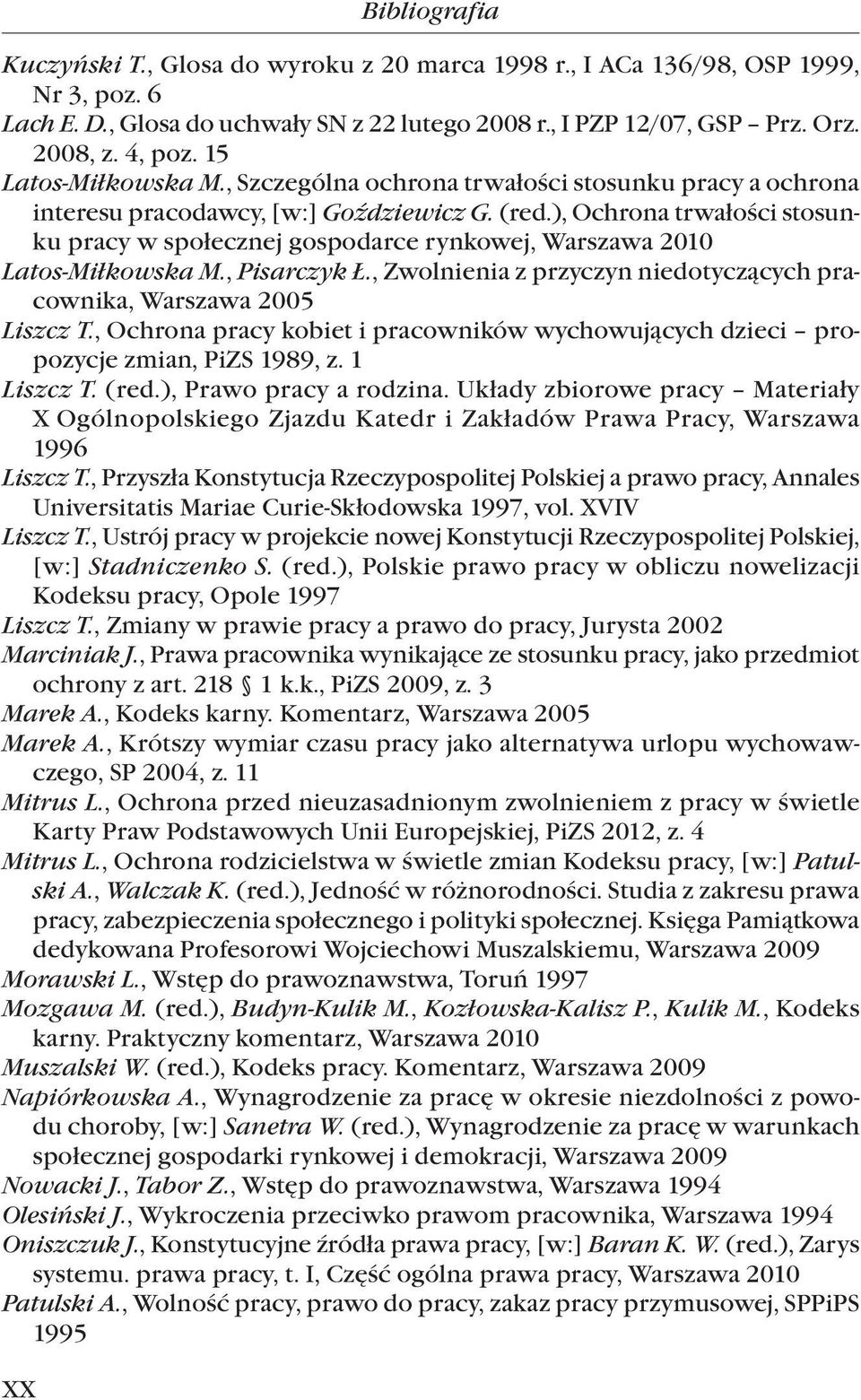 ), Ochrona trwałości stosunku pracy w społecznej gospodarce rynkowej, Warszawa 2010 Latos-Miłkowska M., Pisarczyk Ł., Zwolnienia z przyczyn niedotyczących pracownika, Warszawa 2005 Liszcz T.