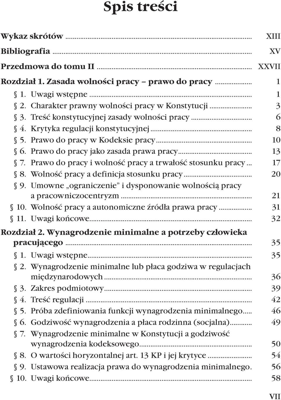 Prawo do pracy jako zasada prawa pracy... 13 7. Prawo do pracy i wolność pracy a trwałość stosunku pracy... 17 8. Wolność pracy a definicja stosunku pracy... 20 9.